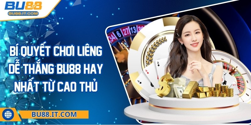 Bí quyết chơi liêng dễ thắng BU88 hay nhất từ cao thủ Bí quyết chơi liêng dễ thắng BU88