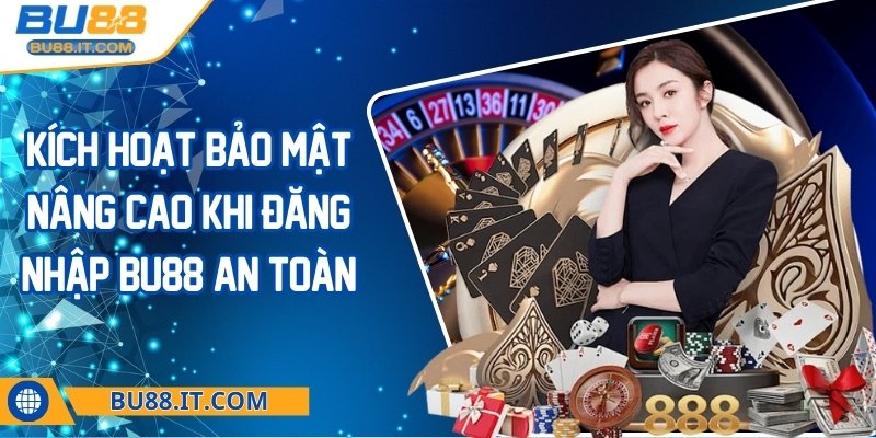 Kích hoạt bảo mật nâng cao khi đăng nhập BU88 Kích hoạt bảo mật nâng cao khi đăng nhập BU88